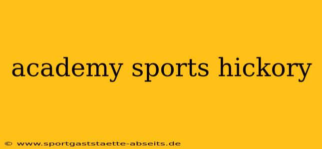 academy sports hickory