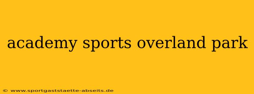 academy sports overland park