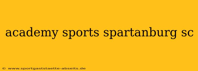 academy sports spartanburg sc