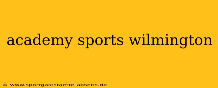 academy sports wilmington