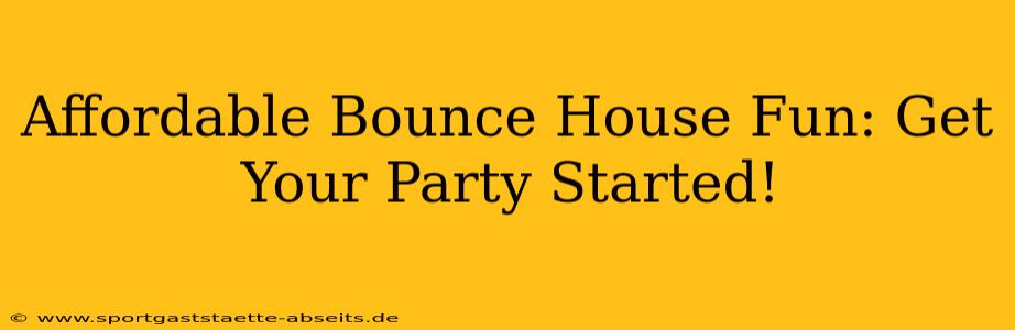 Affordable Bounce House Fun: Get Your Party Started!
