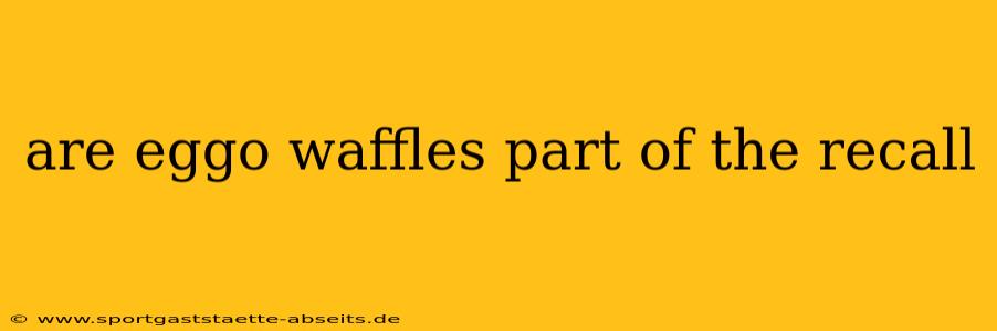 are eggo waffles part of the recall