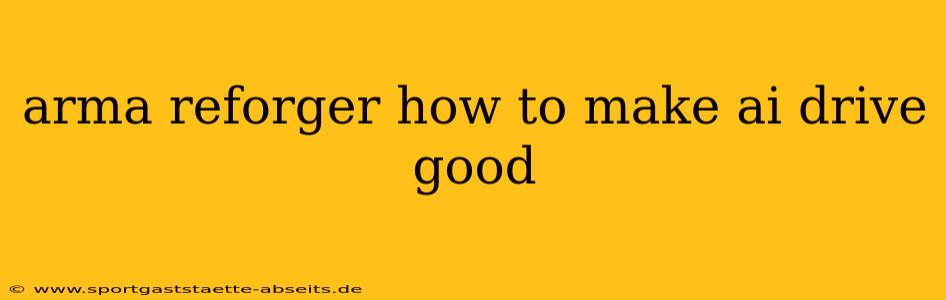 arma reforger how to make ai drive good