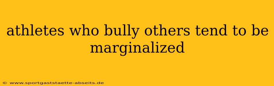 athletes who bully others tend to be marginalized