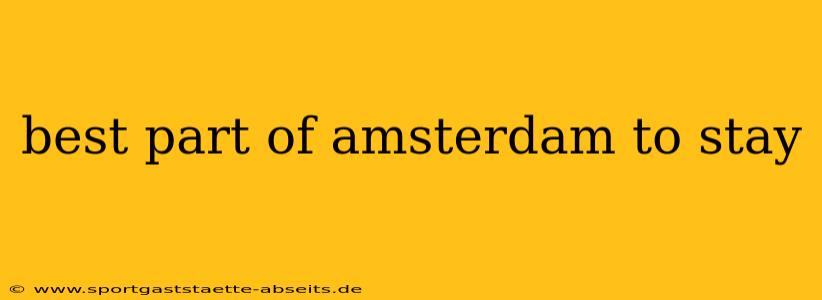 best part of amsterdam to stay