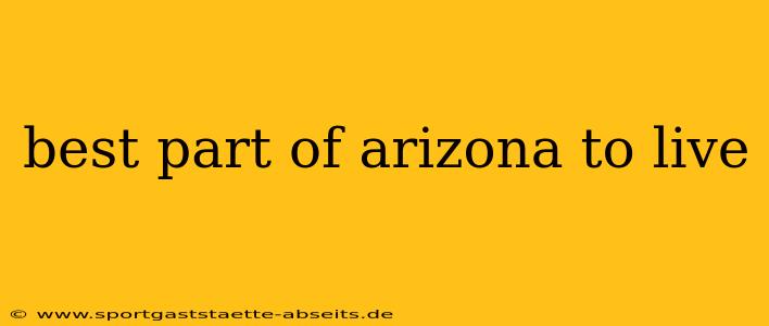 best part of arizona to live