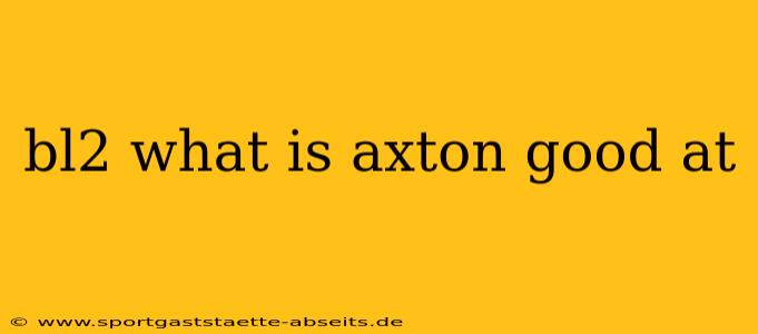 bl2 what is axton good at