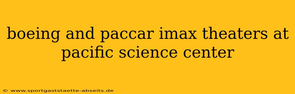boeing and paccar imax theaters at pacific science center