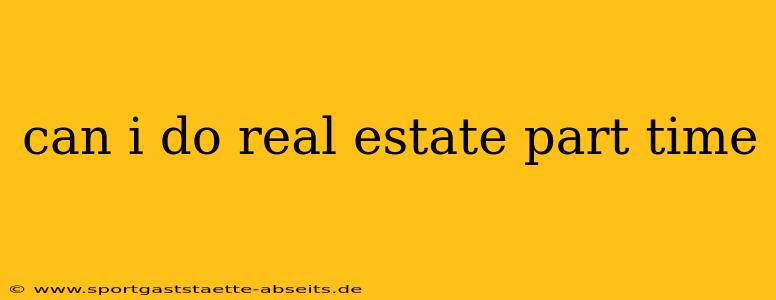 can i do real estate part time