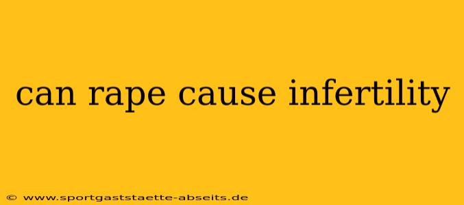 can rape cause infertility