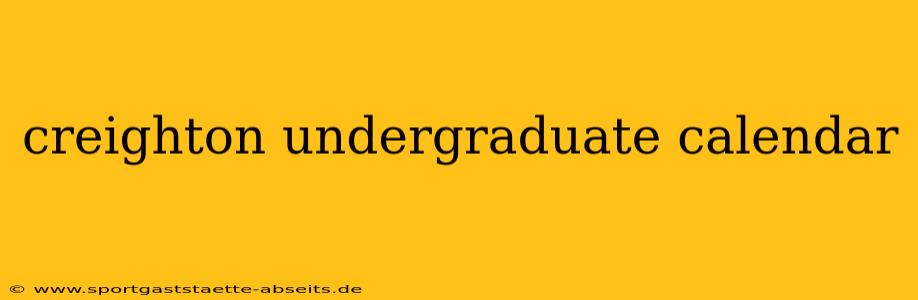 creighton undergraduate calendar