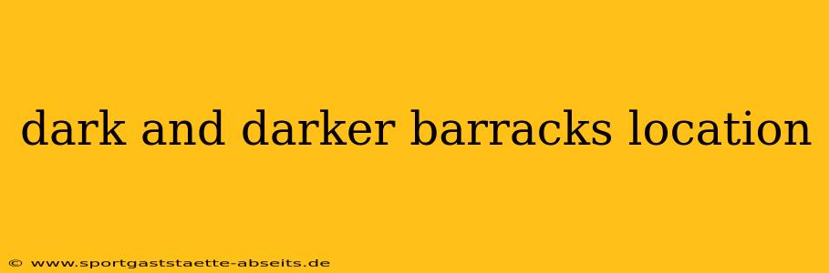 dark and darker barracks location