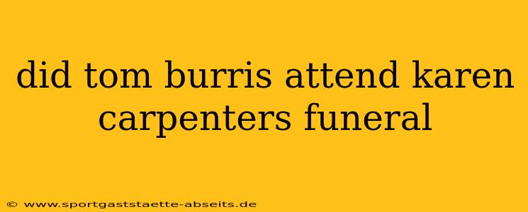 did tom burris attend karen carpenters funeral