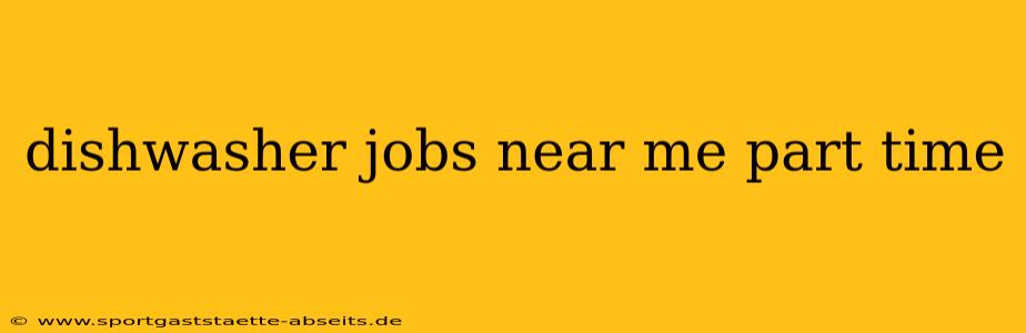 dishwasher jobs near me part time