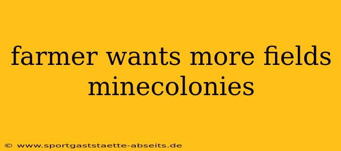 farmer wants more fields minecolonies