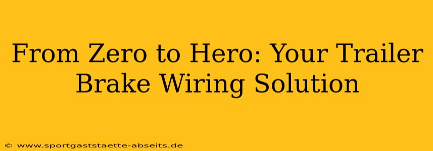 From Zero to Hero: Your Trailer Brake Wiring Solution