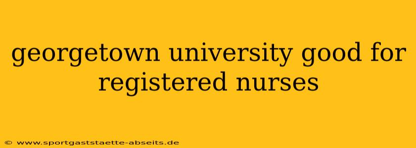 georgetown university good for registered nurses