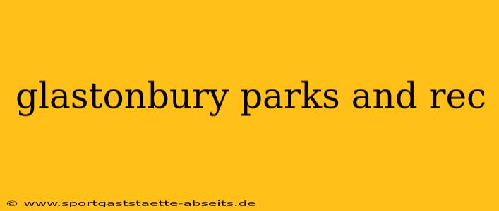 glastonbury parks and rec