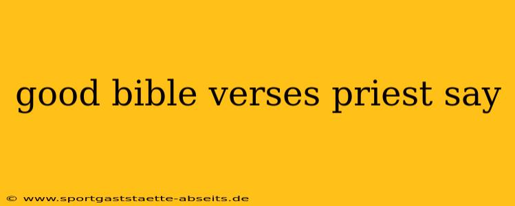 good bible verses priest say