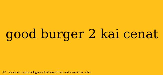 good burger 2 kai cenat