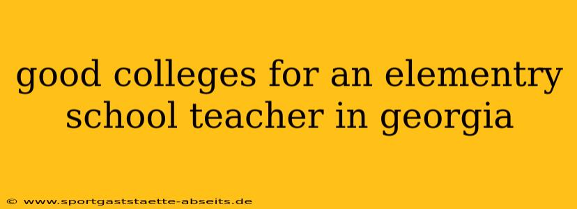 good colleges for an elementry school teacher in georgia