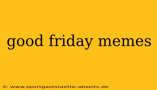 good friday memes