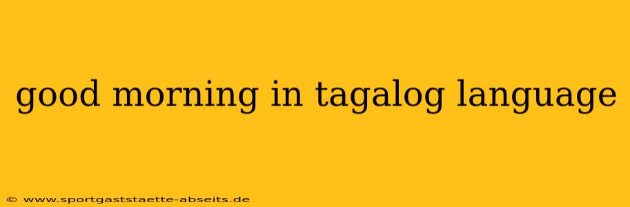 good morning in tagalog language