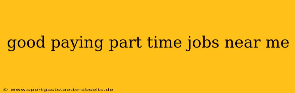 good paying part time jobs near me