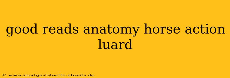 good reads anatomy horse action luard