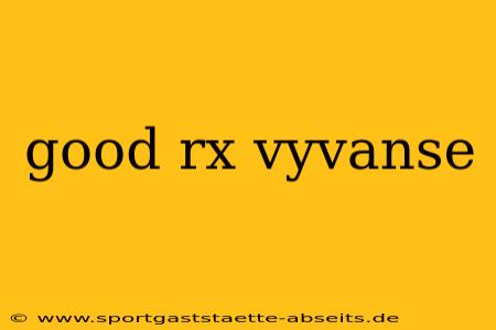 good rx vyvanse