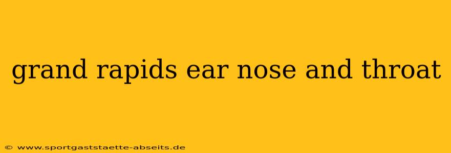 grand rapids ear nose and throat