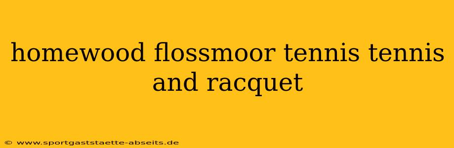 homewood flossmoor tennis tennis and racquet