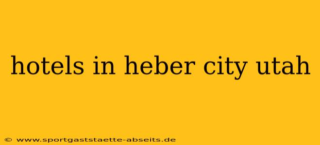 hotels in heber city utah