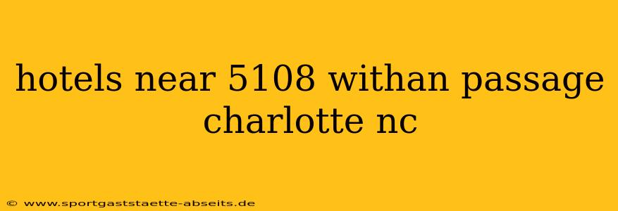 hotels near 5108 withan passage charlotte nc