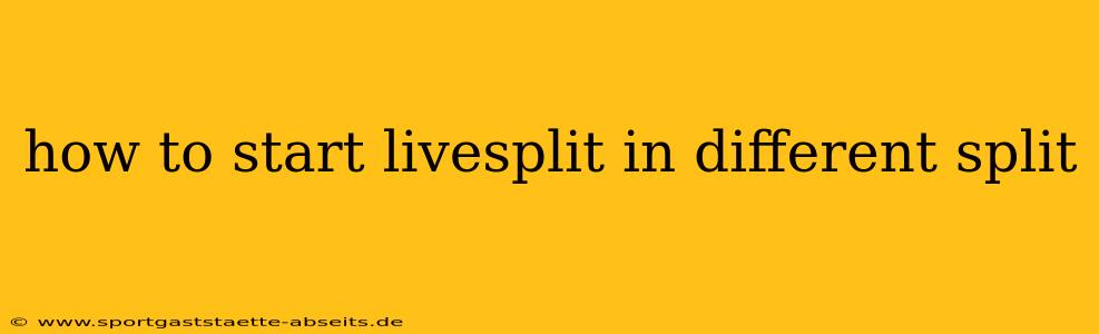 how to start livesplit in different split