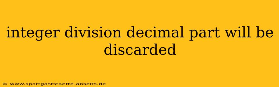 integer division decimal part will be discarded