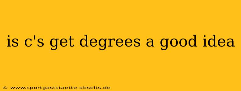 is c's get degrees a good idea