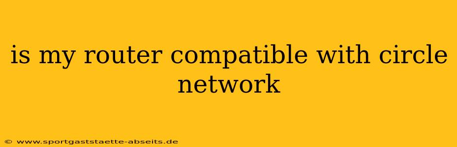 is my router compatible with circle network