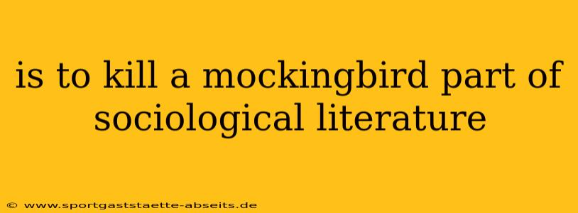 is to kill a mockingbird part of sociological literature