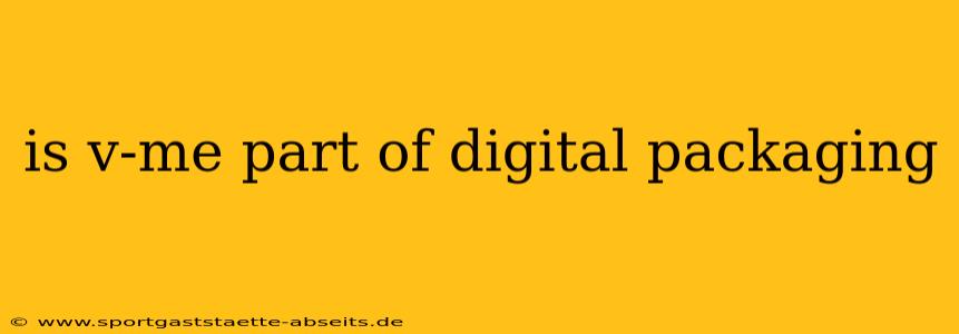 is v-me part of digital packaging