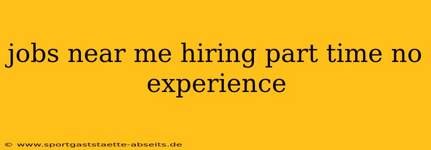 jobs near me hiring part time no experience