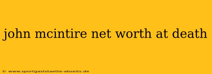 john mcintire net worth at death