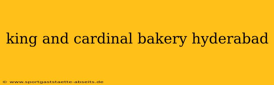 king and cardinal bakery hyderabad