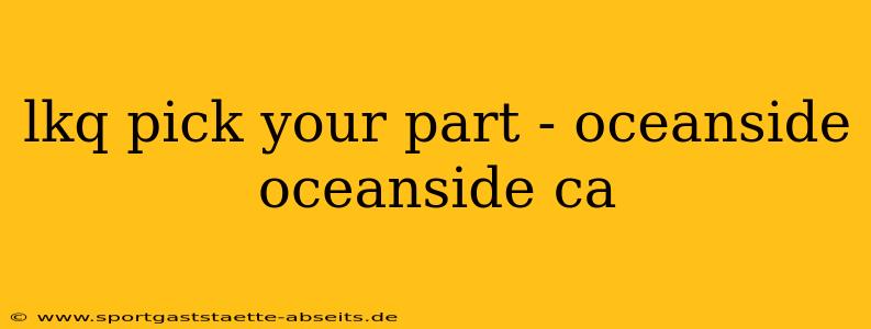 lkq pick your part - oceanside oceanside ca