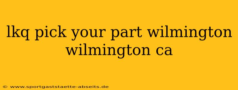lkq pick your part wilmington wilmington ca