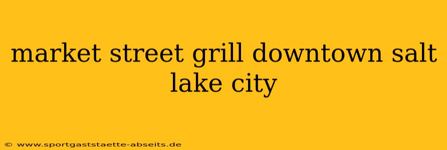 market street grill downtown salt lake city