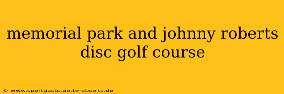 memorial park and johnny roberts disc golf course