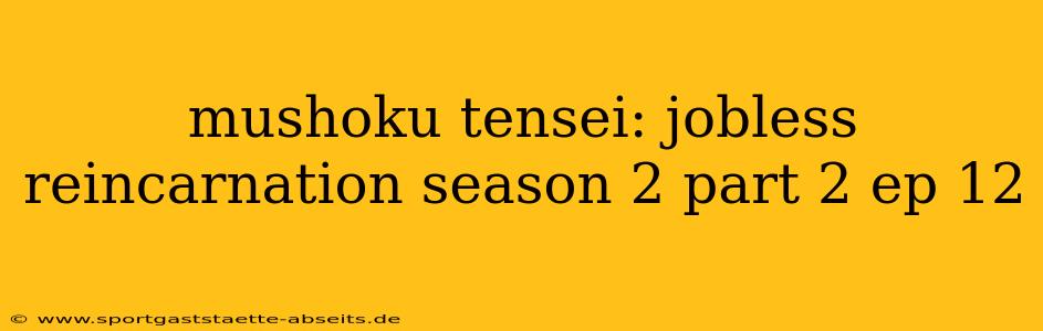 mushoku tensei: jobless reincarnation season 2 part 2 ep 12