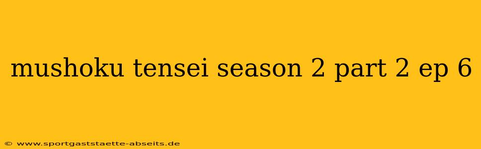 mushoku tensei season 2 part 2 ep 6