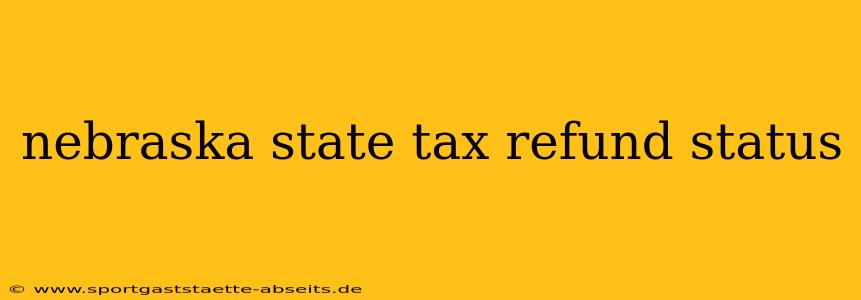 nebraska state tax refund status